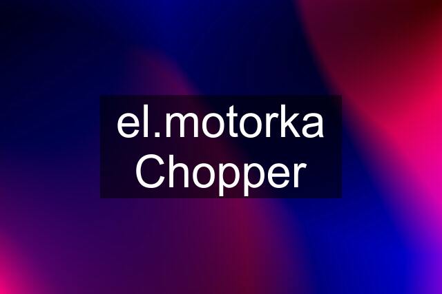 el.motorka Chopper