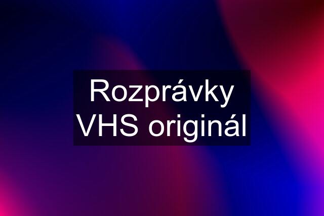 Rozprávky VHS originál