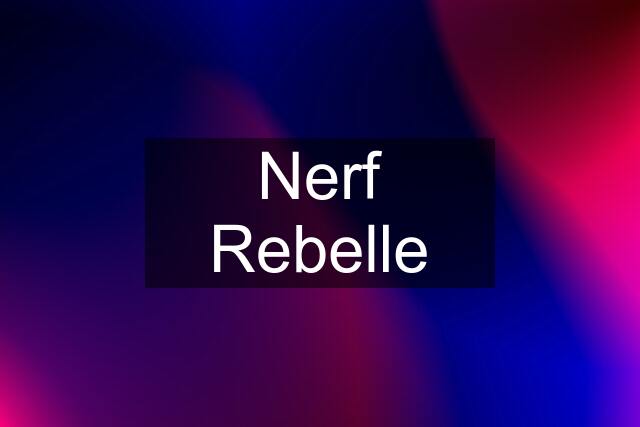 Nerf Rebelle