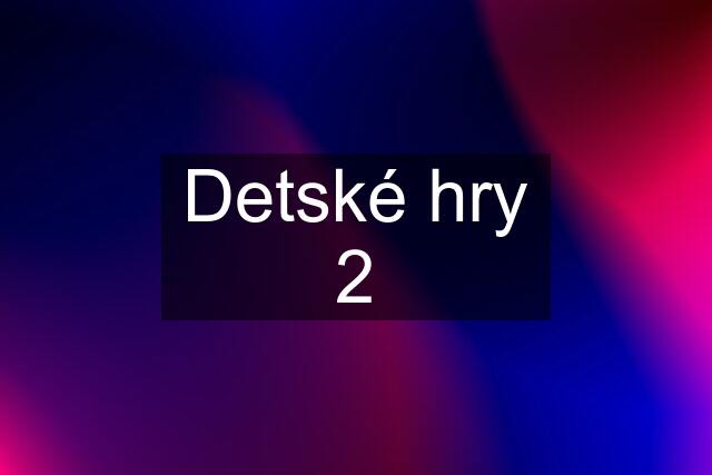 Detské hry 2