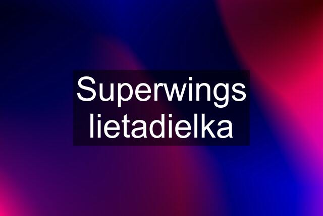 Superwings lietadielka