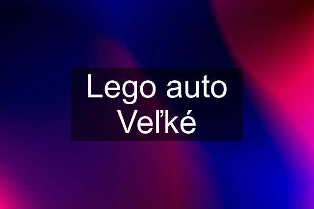 Lego auto Veľké