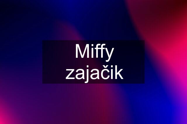 Miffy zajačik