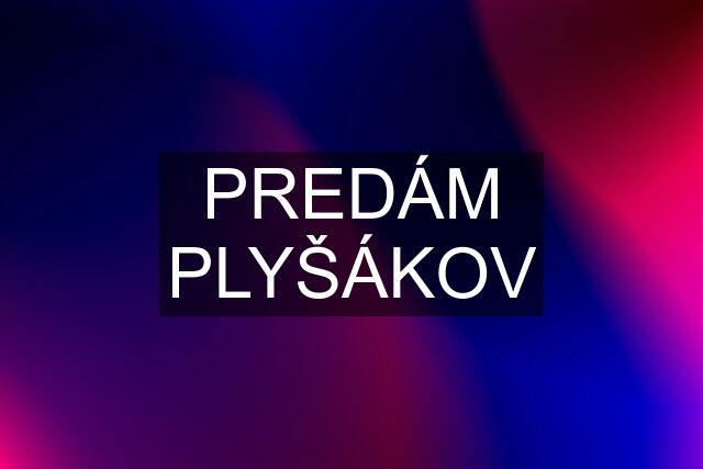 PREDÁM PLYŠÁKOV