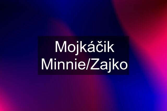 Mojkáčik Minnie/Zajko