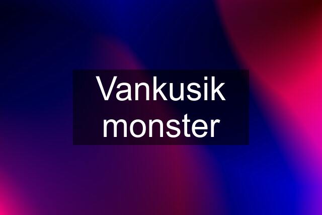 Vankusik monster