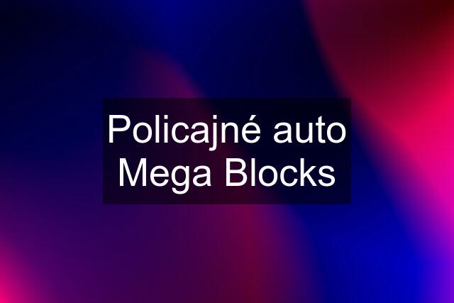 Policajné auto Mega Blocks