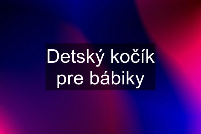 Detský kočík pre bábiky