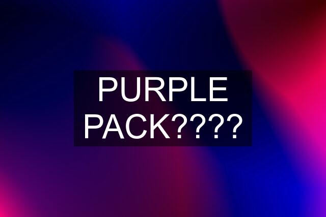 PURPLE PACK????