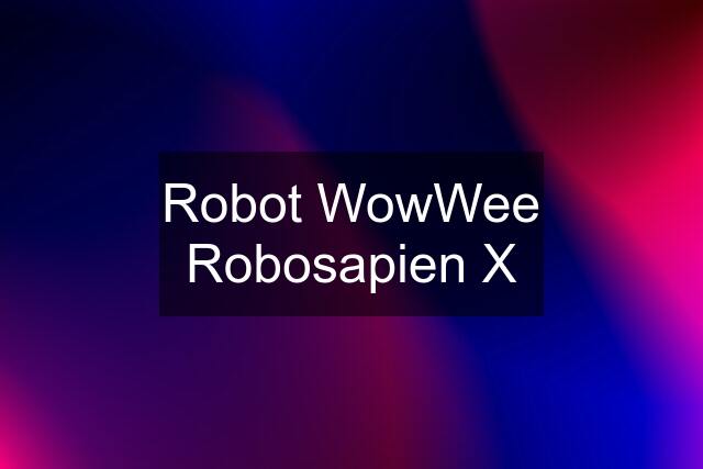 Robot WowWee Robosapien X