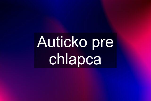 Auticko pre chlapca