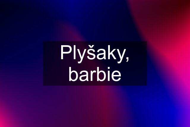 Plyšaky, barbie