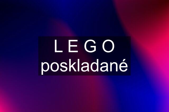 L E G O poskladané