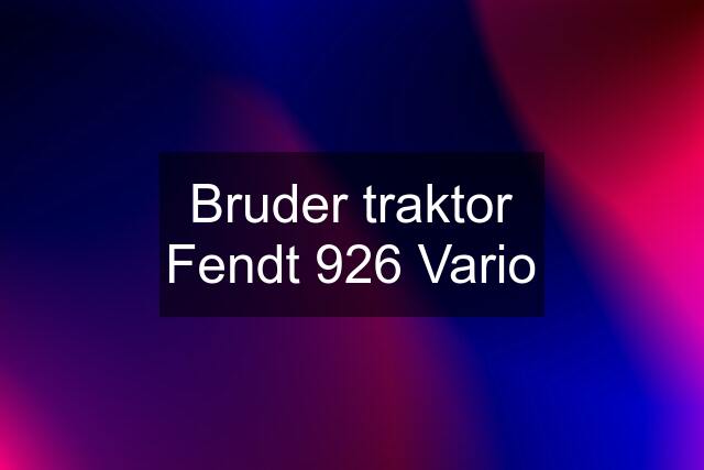 Bruder traktor Fendt 926 Vario