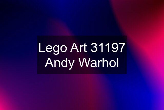 Lego Art 31197 Andy Warhol