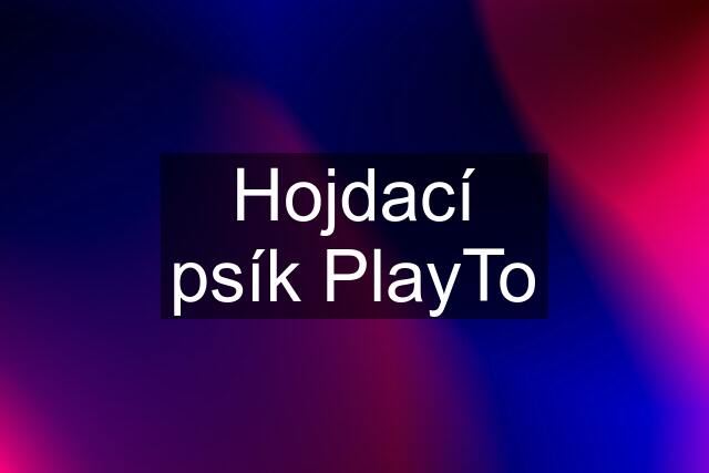 Hojdací psík PlayTo