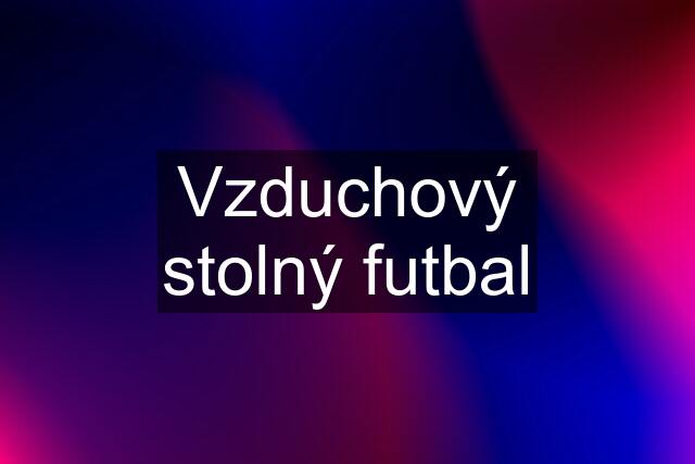 Vzduchový stolný futbal