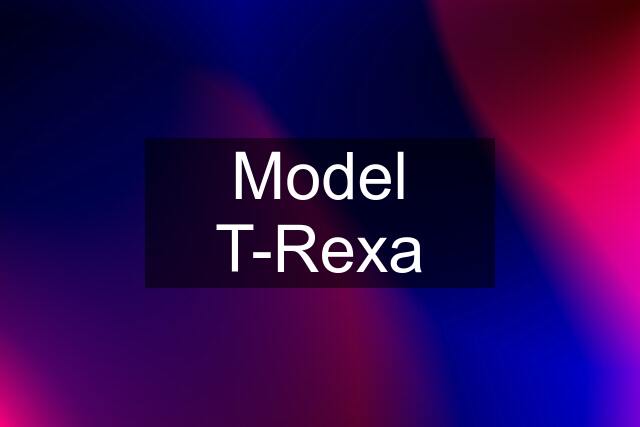 Model T-Rexa