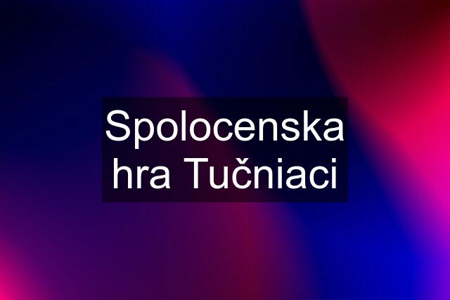 Spolocenska hra Tučniaci