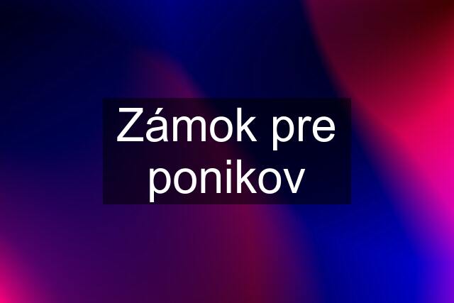 Zámok pre ponikov