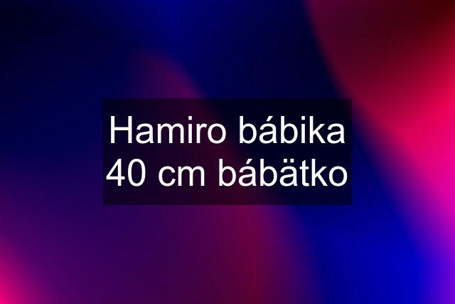 Hamiro bábika 40 cm bábätko