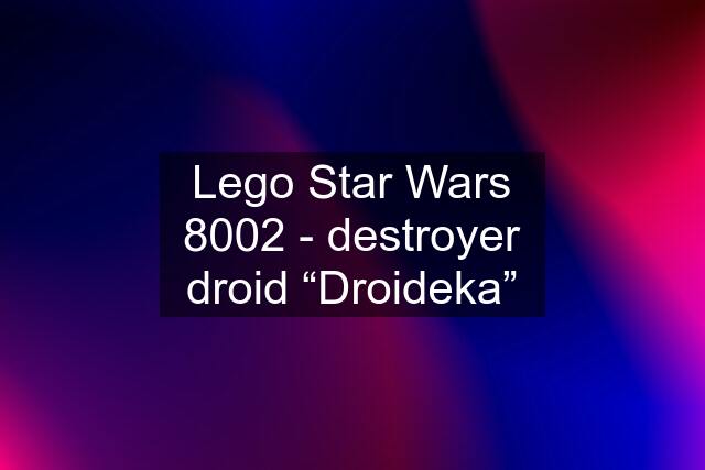 Lego Star Wars 8002 - destroyer droid “Droideka”