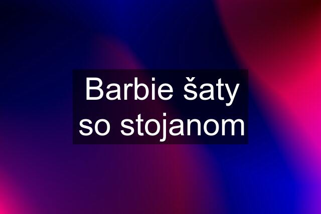 Barbie šaty so stojanom