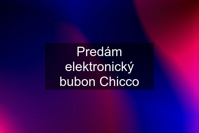 Predám elektronický bubon Chicco