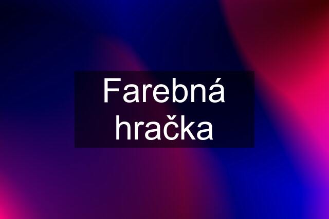 Farebná hračka