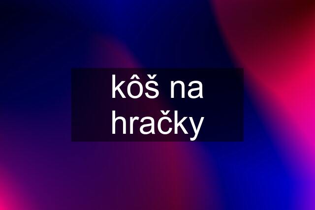 kôš na hračky