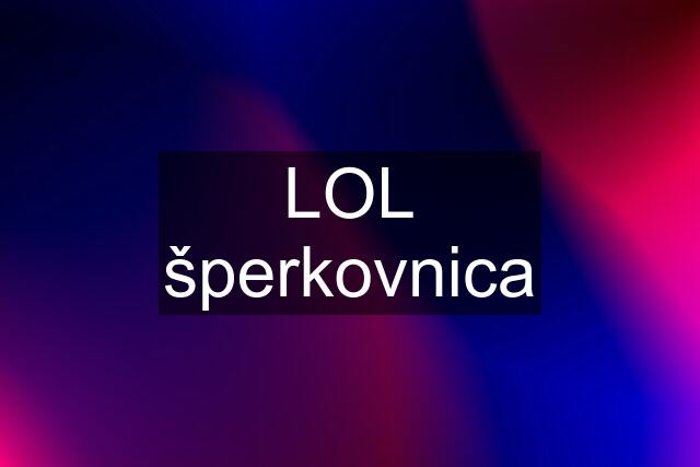 LOL šperkovnica