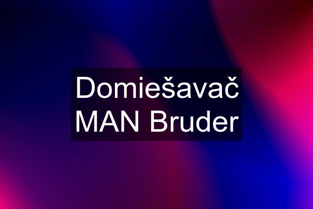 Domiešavač MAN Bruder