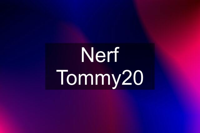 Nerf Tommy20