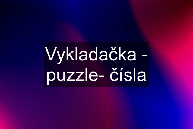 Vykladačka - puzzle- čísla