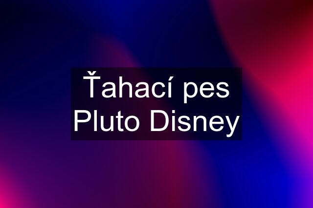 Ťahací pes Pluto Disney