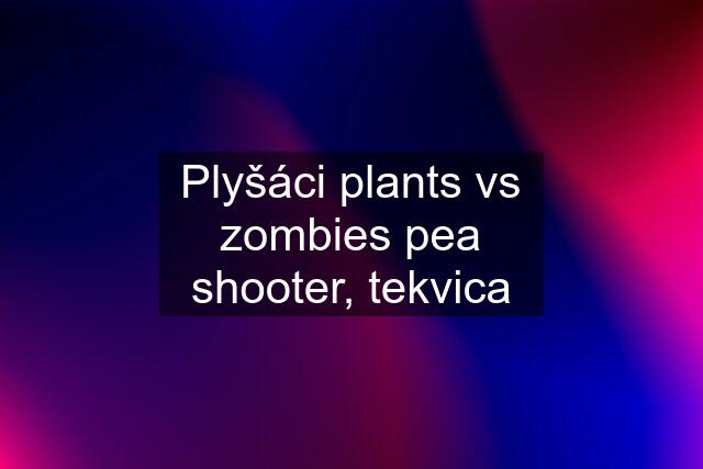 Plyšáci plants vs zombies pea shooter, tekvica