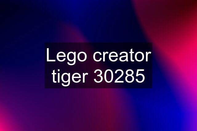 Lego creator tiger 30285