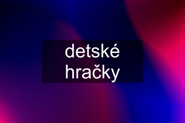 detské hračky