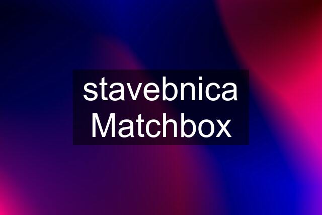 stavebnica Matchbox