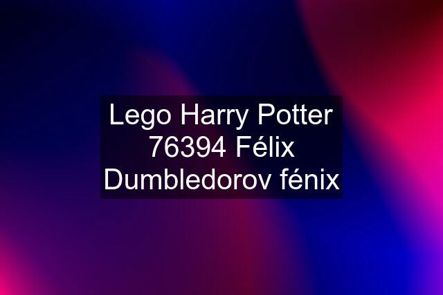 Lego Harry Potter 76394 Félix Dumbledorov fénix