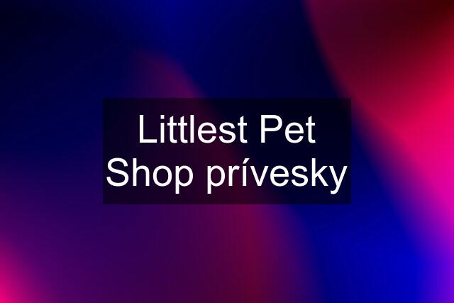 Littlest Pet Shop prívesky