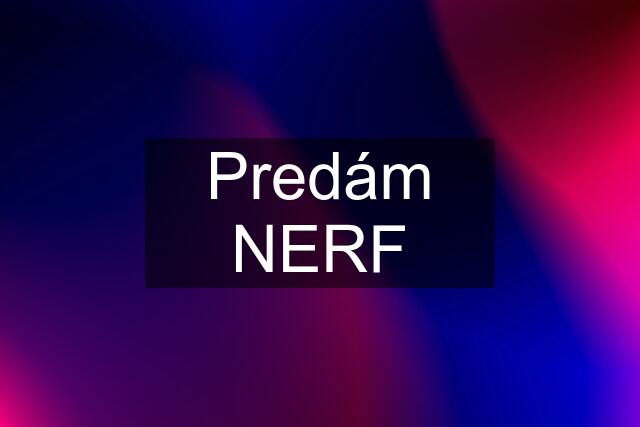 Predám NERF