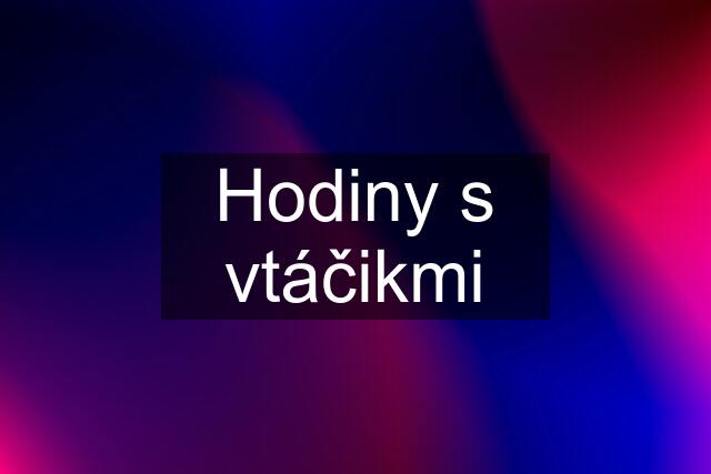 Hodiny s vtáčikmi