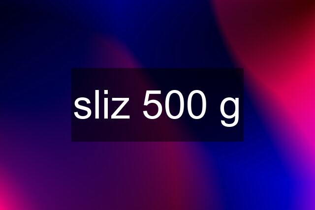 sliz 500 g