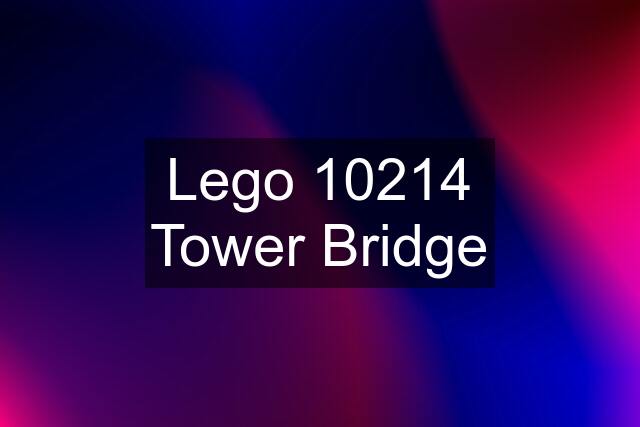 Lego 10214 Tower Bridge