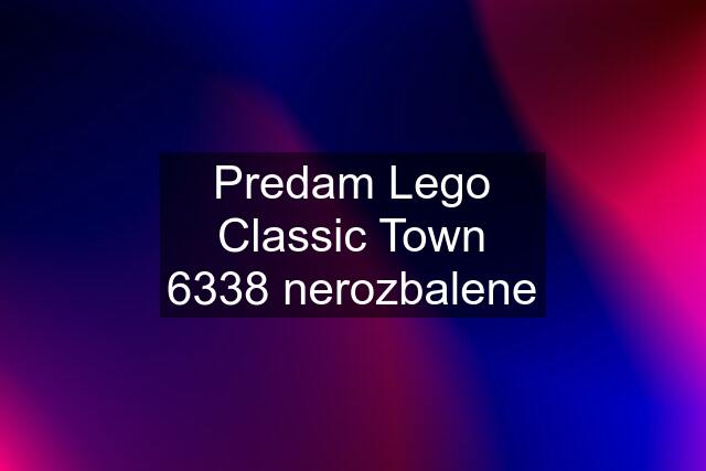 Predam Lego Classic Town 6338 nerozbalene