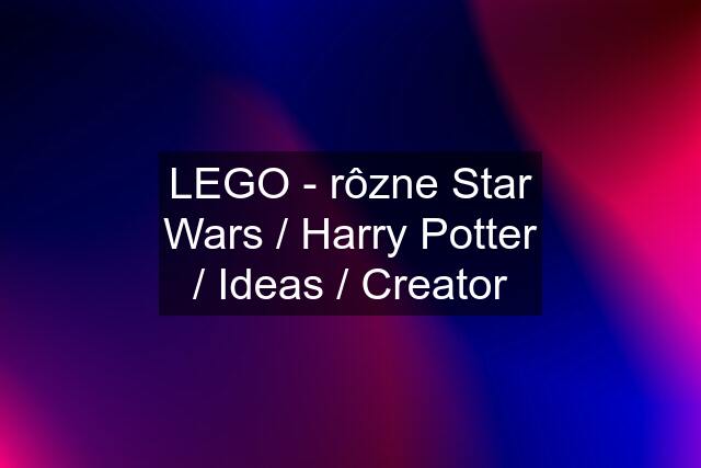 LEGO - rôzne Star Wars / Harry Potter / Ideas / Creator