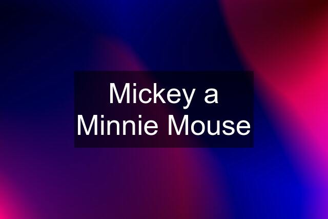 Mickey a Minnie Mouse