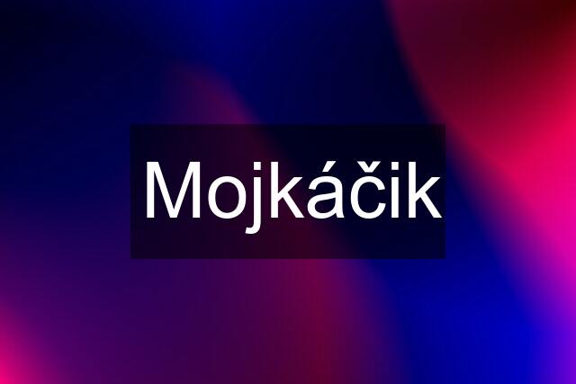 Mojkáčik