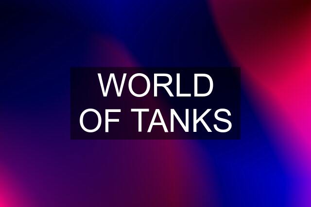 WORLD OF TANKS